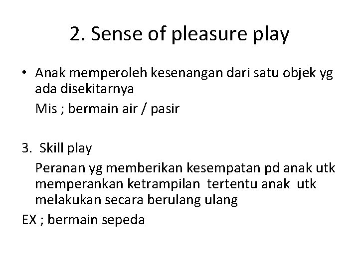 2. Sense of pleasure play • Anak memperoleh kesenangan dari satu objek yg ada