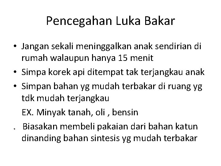 Pencegahan Luka Bakar • Jangan sekali meninggalkan anak sendirian di rumah walaupun hanya 15