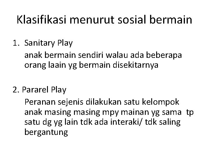 Klasifikasi menurut sosial bermain 1. Sanitary Play anak bermain sendiri walau ada beberapa orang