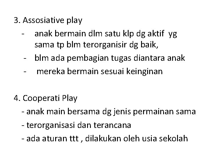 3. Assosiative play - anak bermain dlm satu klp dg aktif yg sama tp