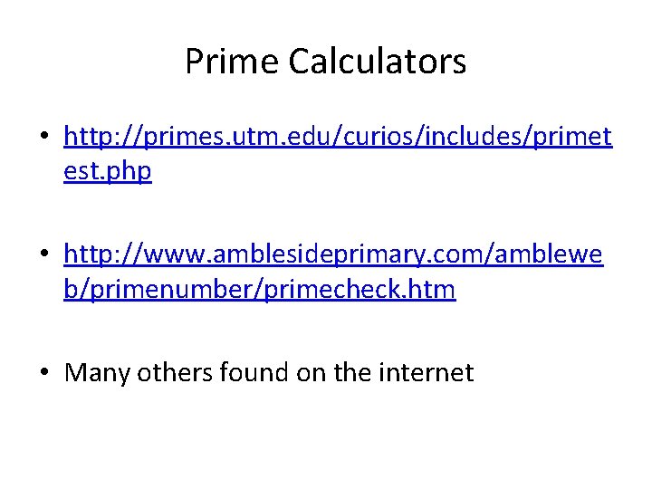 Prime Calculators • http: //primes. utm. edu/curios/includes/primet est. php • http: //www. amblesideprimary. com/amblewe