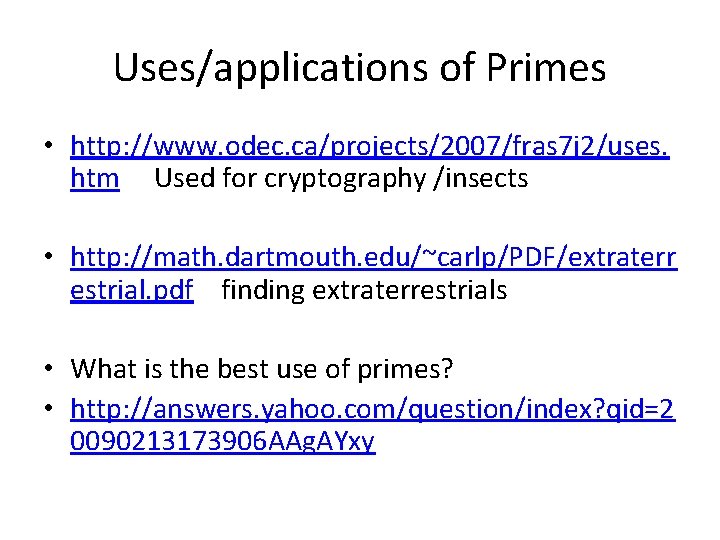 Uses/applications of Primes • http: //www. odec. ca/projects/2007/fras 7 j 2/uses. htm Used for