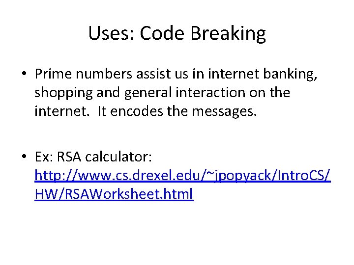 Uses: Code Breaking • Prime numbers assist us in internet banking, shopping and general