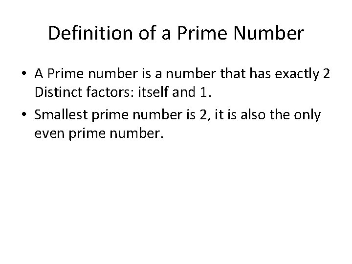 Definition of a Prime Number • A Prime number is a number that has