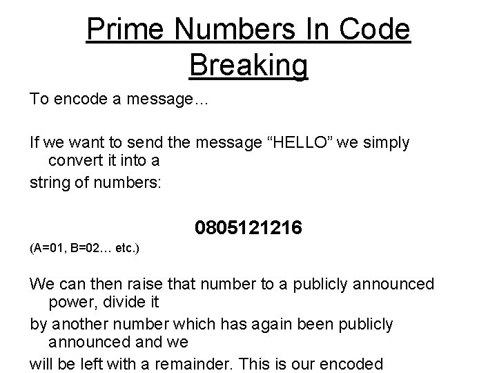 Prime Numbers In Code Breaking To encode a message… If we want to send