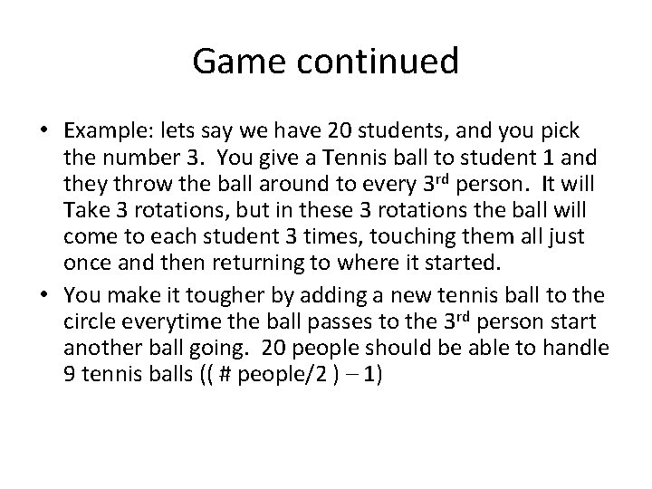 Game continued • Example: lets say we have 20 students, and you pick the