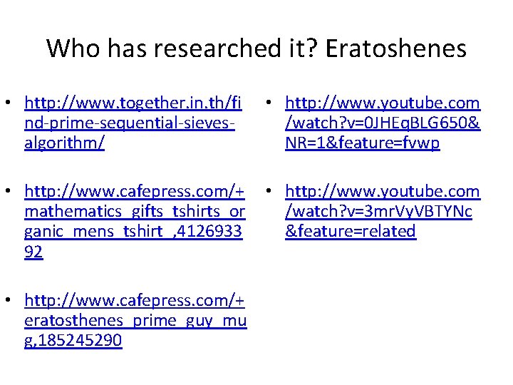 Who has researched it? Eratoshenes • http: //www. together. in. th/fi nd-prime-sequential-sievesalgorithm/ • http: