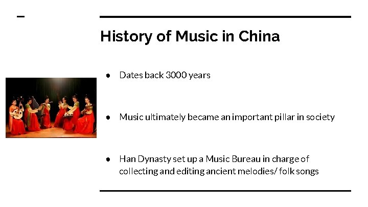 History of Music in China ● Dates back 3000 years ● Music ultimately became