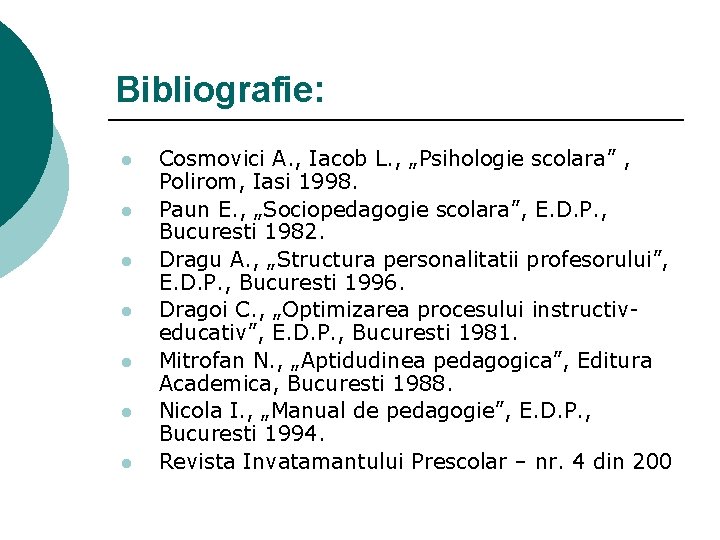 Bibliografie: l l l l Cosmovici A. , Iacob L. , „Psihologie scolara” ,