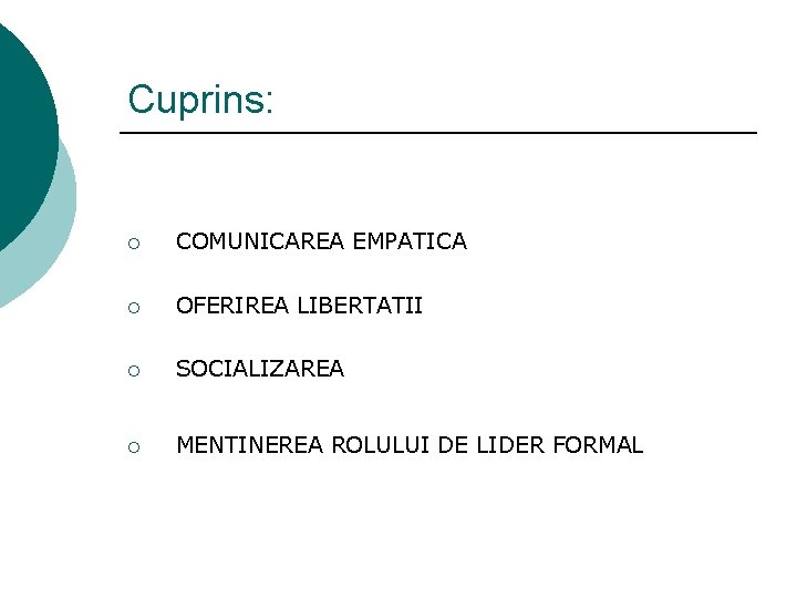 Cuprins: ¡ COMUNICAREA EMPATICA ¡ OFERIREA LIBERTATII ¡ SOCIALIZAREA ¡ MENTINEREA ROLULUI DE LIDER