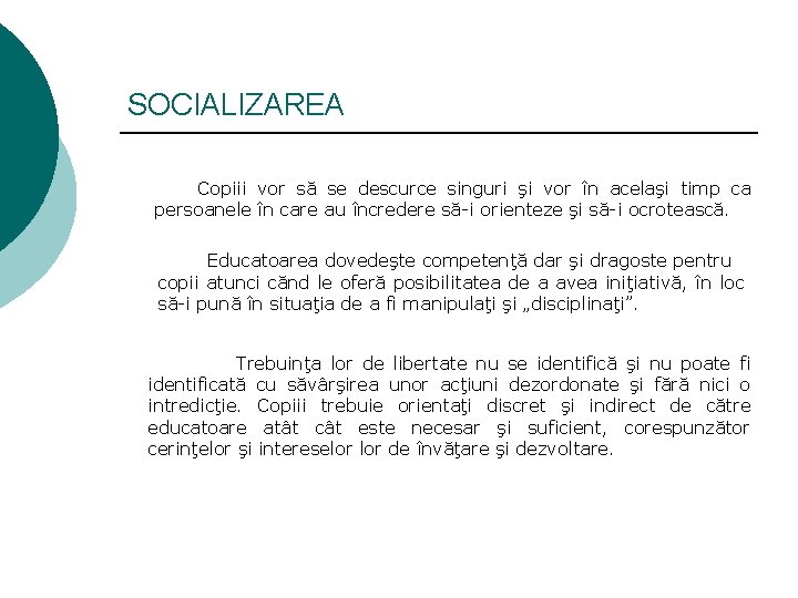 SOCIALIZAREA Copiii vor să se descurce singuri şi vor în acelaşi timp ca persoanele