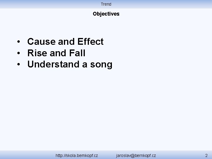 Trend Objectives • Cause and Effect • Rise and Fall • Understand a song