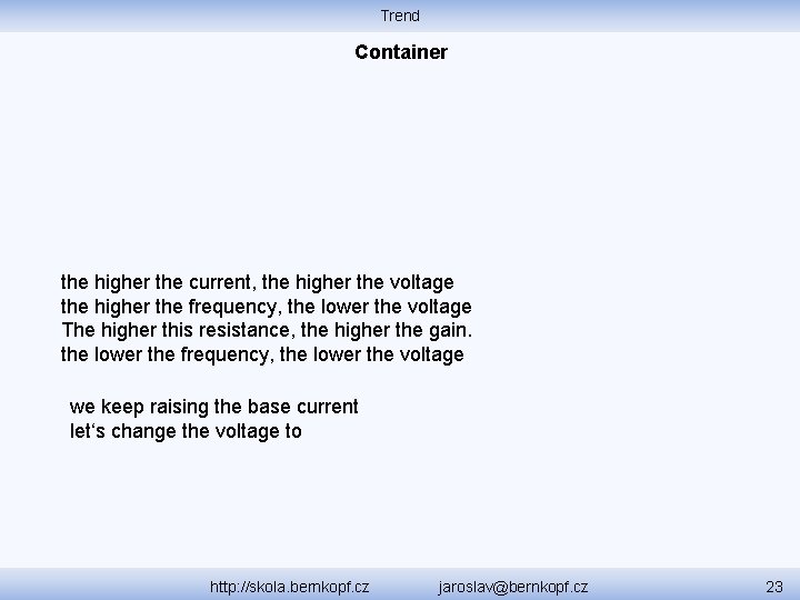 Trend Container the higher the current, the higher the voltage the higher the frequency,