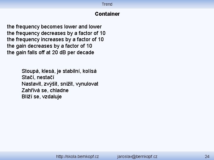 Trend Container the frequency becomes lower and lower the frequency decreases by a factor