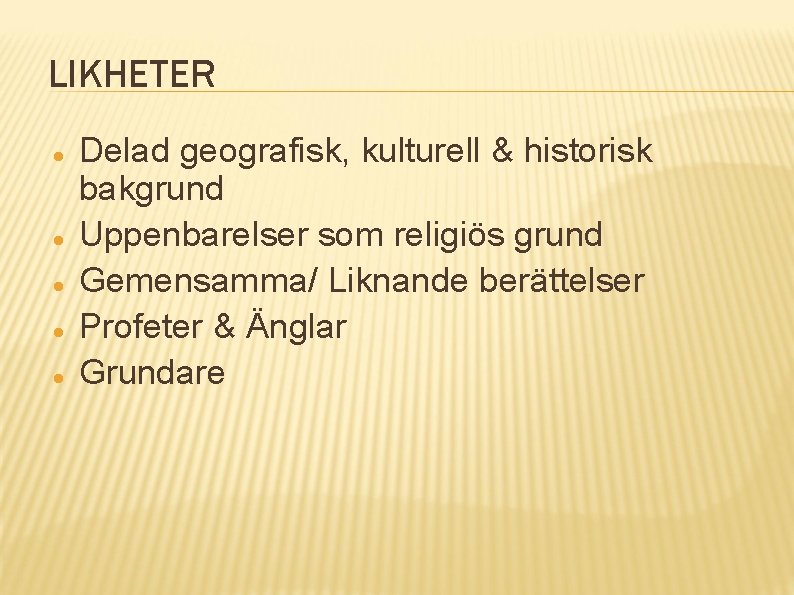 LIKHETER Delad geografisk, kulturell & historisk bakgrund Uppenbarelser som religiös grund Gemensamma/ Liknande berättelser