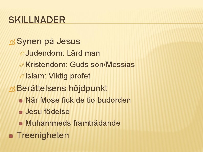 SKILLNADER Synen på Jesus Judendom: Lärd man Kristendom: Guds son/Messias Islam: Viktig profet Berättelsens