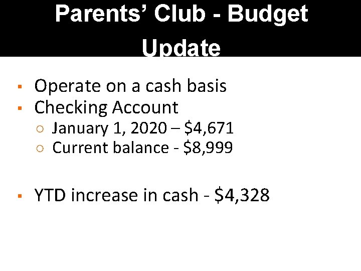 Parents’ Club - Budget Update ▪ ▪ Operate on a cash basis Checking Account