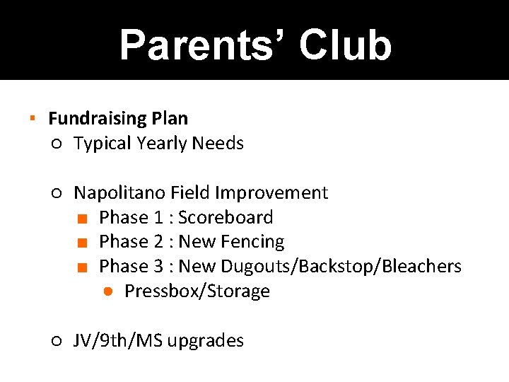 Parents’ Club ▪ Fundraising Plan ○ Typical Yearly Needs ○ Napolitano Field Improvement ■