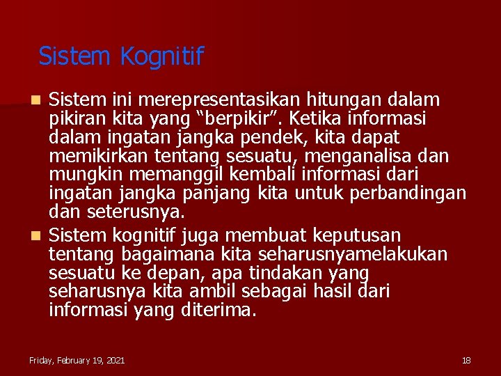 Sistem Kognitif Sistem ini merepresentasikan hitungan dalam pikiran kita yang “berpikir”. Ketika informasi dalam