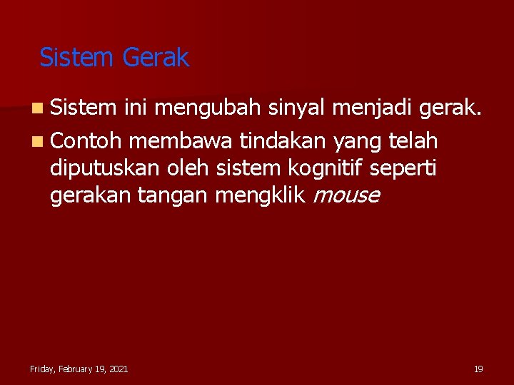 Sistem Gerak n Sistem ini mengubah sinyal menjadi gerak. n Contoh membawa tindakan yang