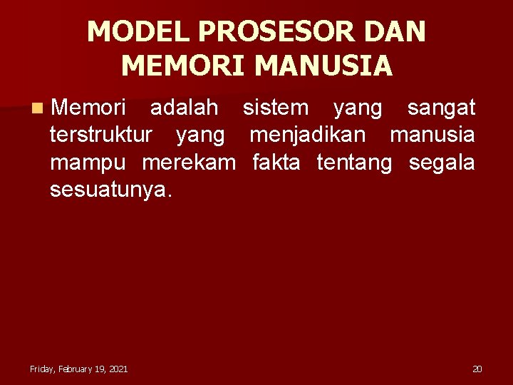 MODEL PROSESOR DAN MEMORI MANUSIA n Memori adalah sistem yang sangat terstruktur yang menjadikan