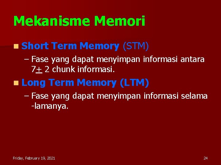 Mekanisme Memori n Short Term Memory (STM) – Fase yang dapat menyimpan informasi antara