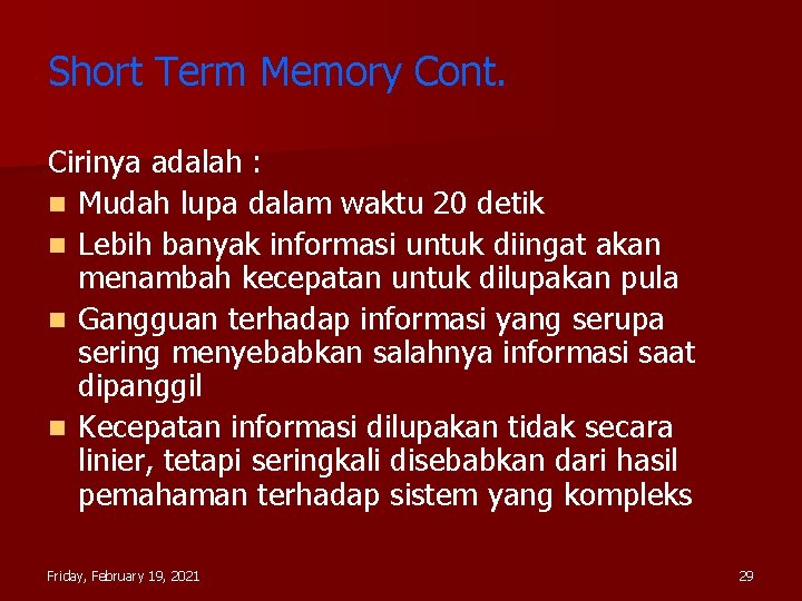 Short Term Memory Cont. Cirinya adalah : n Mudah lupa dalam waktu 20 detik