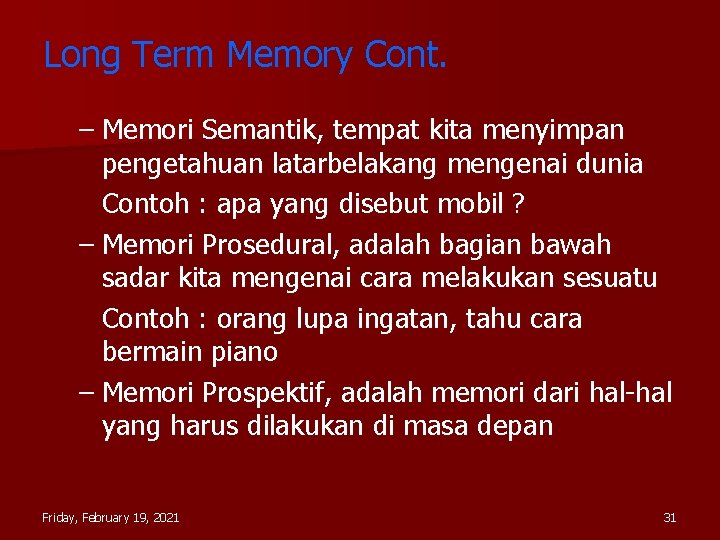 Long Term Memory Cont. – Memori Semantik, tempat kita menyimpan pengetahuan latarbelakang mengenai dunia