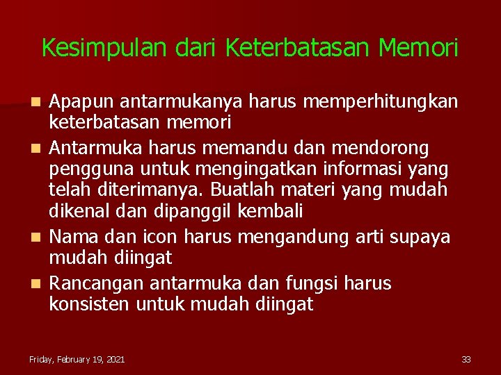 Kesimpulan dari Keterbatasan Memori Apapun antarmukanya harus memperhitungkan keterbatasan memori n Antarmuka harus memandu