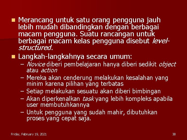 Merancang untuk satu orang pengguna jauh lebih mudah dibandingkan dengan berbagai macam pengguna. Suatu