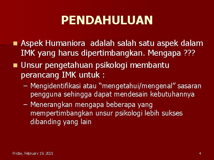 PENDAHULUAN Aspek Humaniora adalah satu aspek dalam IMK yang harus dipertimbangkan. Mengapa ? ?