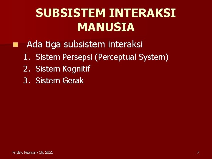 SUBSISTEM INTERAKSI MANUSIA n Ada tiga subsistem interaksi 1. 2. 3. Sistem Persepsi (Perceptual