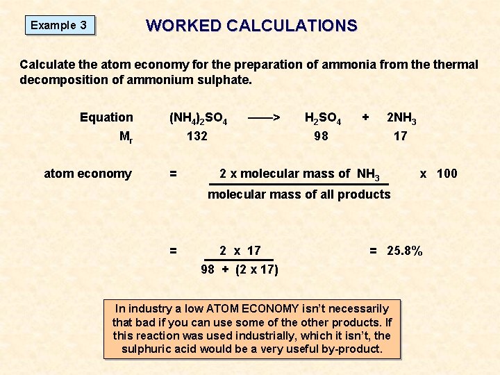 WORKED CALCULATIONS Example 3 Calculate the atom economy for the preparation of ammonia from