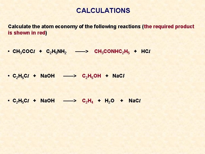 CALCULATIONS Calculate the atom economy of the following reactions (the required product is shown