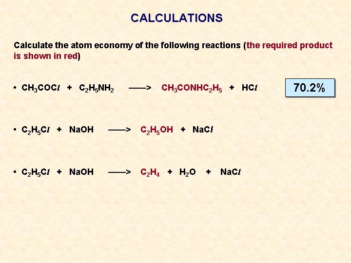 CALCULATIONS Calculate the atom economy of the following reactions (the required product is shown