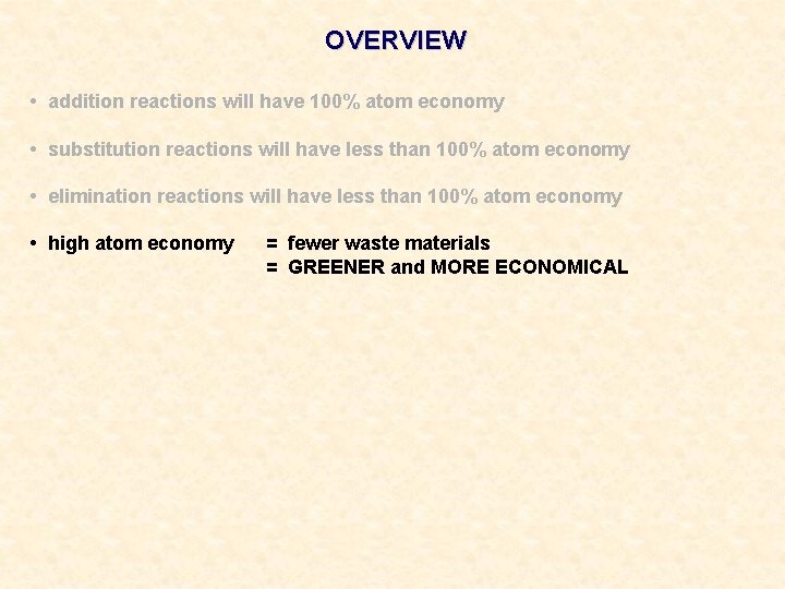 OVERVIEW • addition reactions will have 100% atom economy • substitution reactions will have