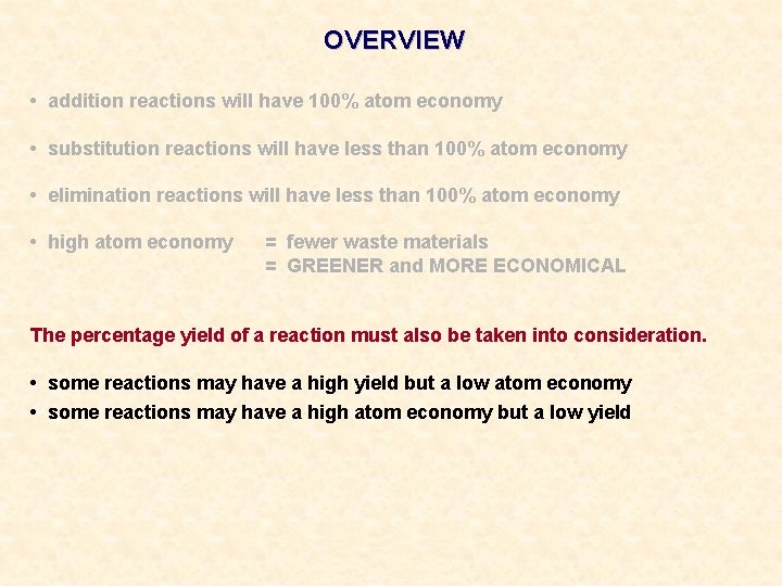 OVERVIEW • addition reactions will have 100% atom economy • substitution reactions will have