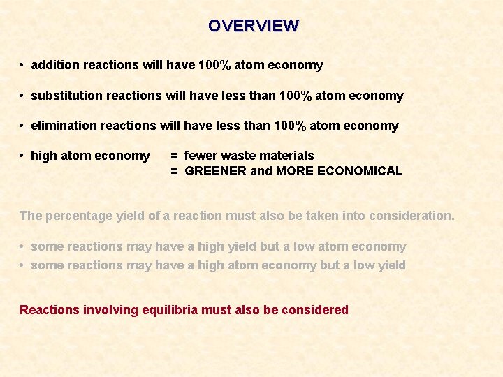 OVERVIEW • addition reactions will have 100% atom economy • substitution reactions will have