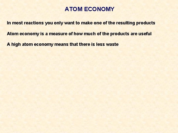 ATOM ECONOMY In most reactions you only want to make one of the resulting