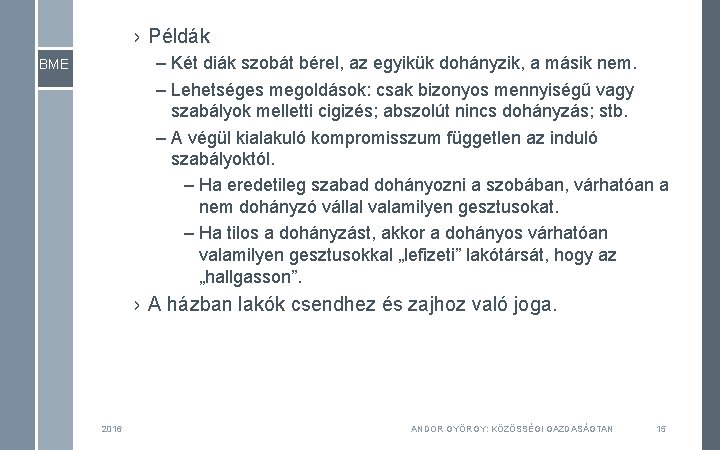 › Példák – Két diák szobát bérel, az egyikük dohányzik, a másik nem. – › Példák – Két diák szobát bérel, az egyikük dohányzik, a másik nem. –