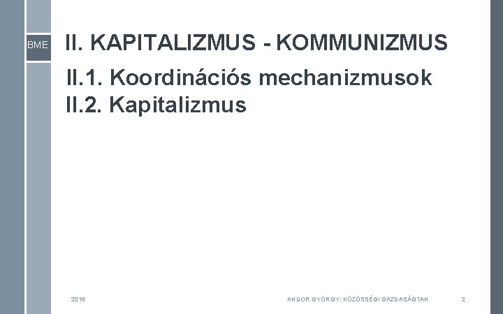 BME II. KAPITALIZMUS - KOMMUNIZMUS II. 1. Koordinációs mechanizmusok II. 2. Kapitalizmus 2016 ANDOR