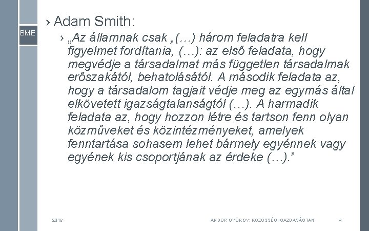 BME › Adam Smith: › „Az államnak csak „(…) három feladatra kell figyelmet fordítania,