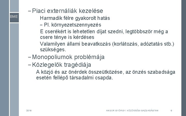 – Piaci externáliák kezelése BME Harmadik félre gyakorolt hatás – Pl. környezetszennyezés E cserékért – Piaci externáliák kezelése BME Harmadik félre gyakorolt hatás – Pl. környezetszennyezés E cserékért