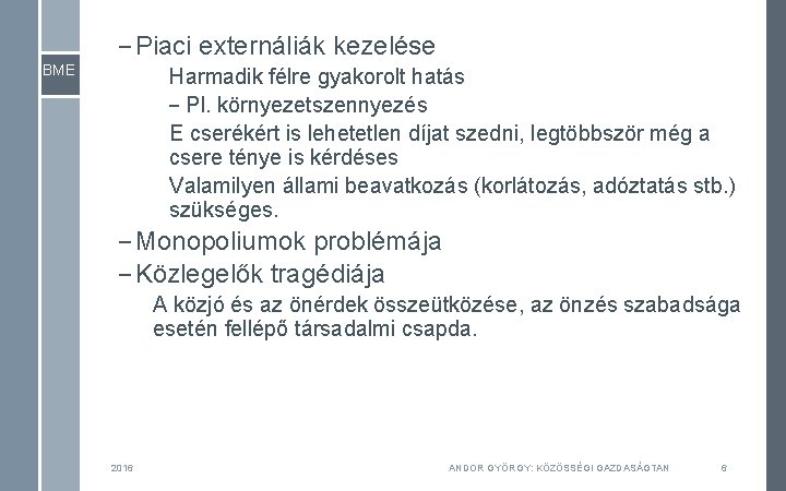 – Piaci externáliák kezelése BME Harmadik félre gyakorolt hatás – Pl. környezetszennyezés E cserékért