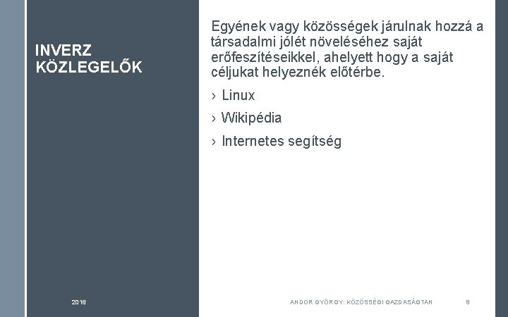 INVERZ KÖZLEGELŐK Egyének vagy közösségek járulnak hozzá a társadalmi jólét növeléséhez saját erőfeszítéseikkel, ahelyett