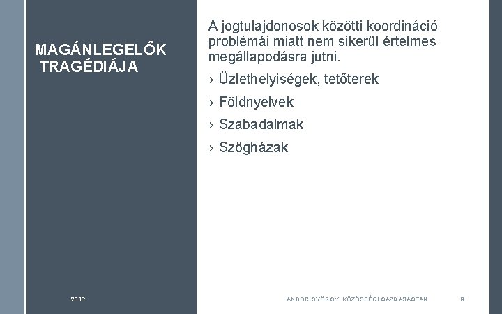 MAGÁNLEGELŐK TRAGÉDIÁJA A jogtulajdonosok közötti koordináció problémái miatt nem sikerül értelmes megállapodásra jutni. › MAGÁNLEGELŐK TRAGÉDIÁJA A jogtulajdonosok közötti koordináció problémái miatt nem sikerül értelmes megállapodásra jutni. ›