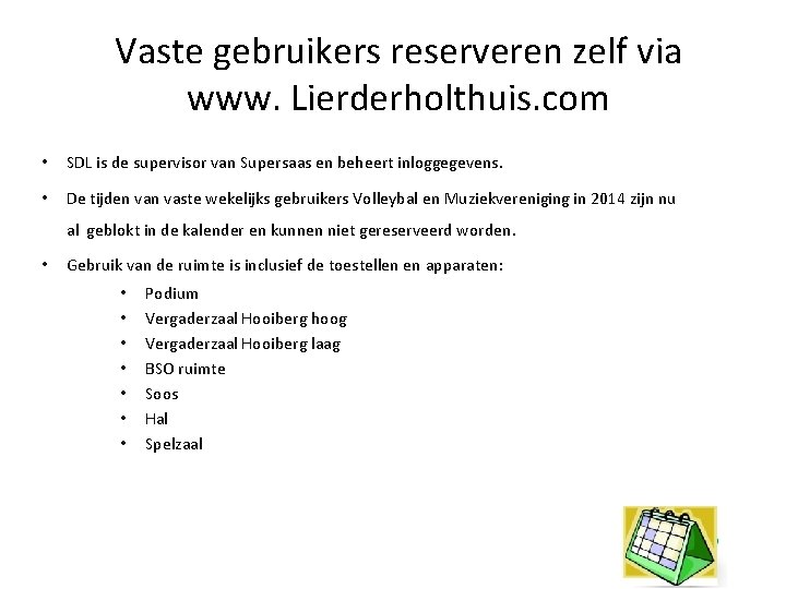 Vaste gebruikers reserveren zelf via www. Lierderholthuis. com • SDL is de supervisor van