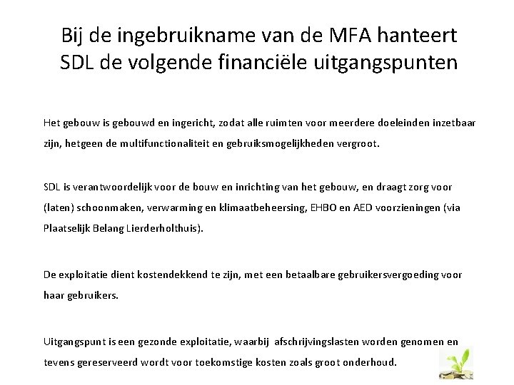 Bij de ingebruikname van de MFA hanteert SDL de volgende financiële uitgangspunten Het gebouw