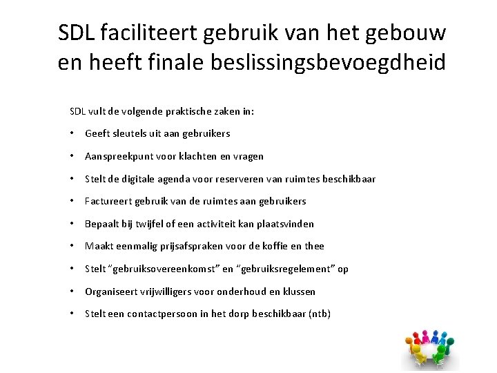 SDL faciliteert gebruik van het gebouw en heeft finale beslissingsbevoegdheid SDL vult de volgende