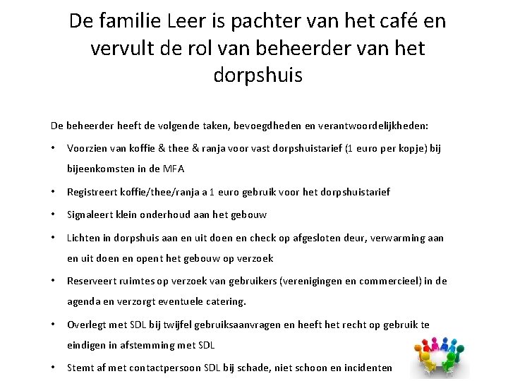 De familie Leer is pachter van het café en vervult de rol van beheerder